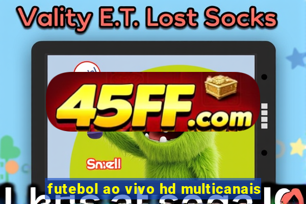 futebol ao vivo hd multicanais